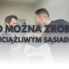 Co zrobić z uciążliwym sąsiadem w bloku? Skuteczne rozwiązania i porady