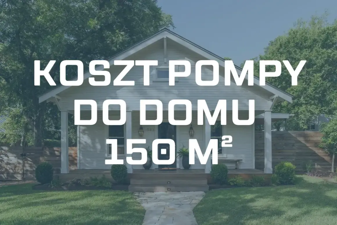 Szukasz informacji o koszt pompy ciepła do domu 150m2? Na zdjęciu biały dom z tekstem informującym o tym.